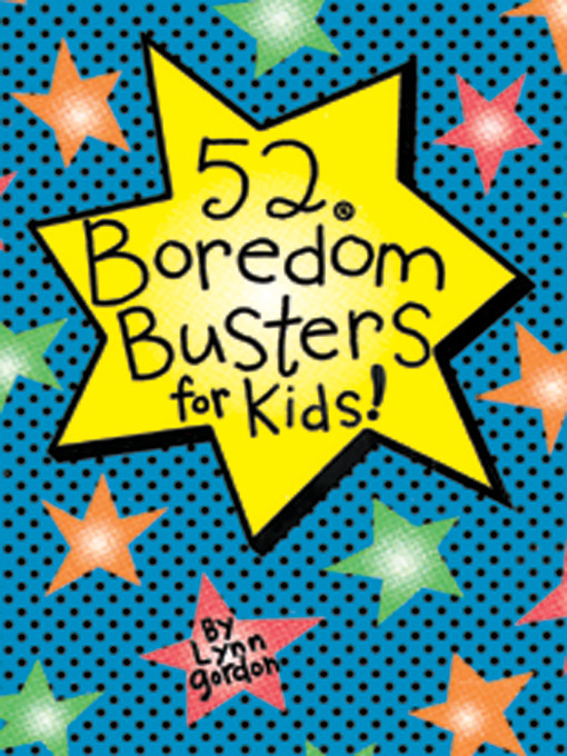 Title details for 52 Boredom Busters for Kids by Lynn Gordon - Wait list